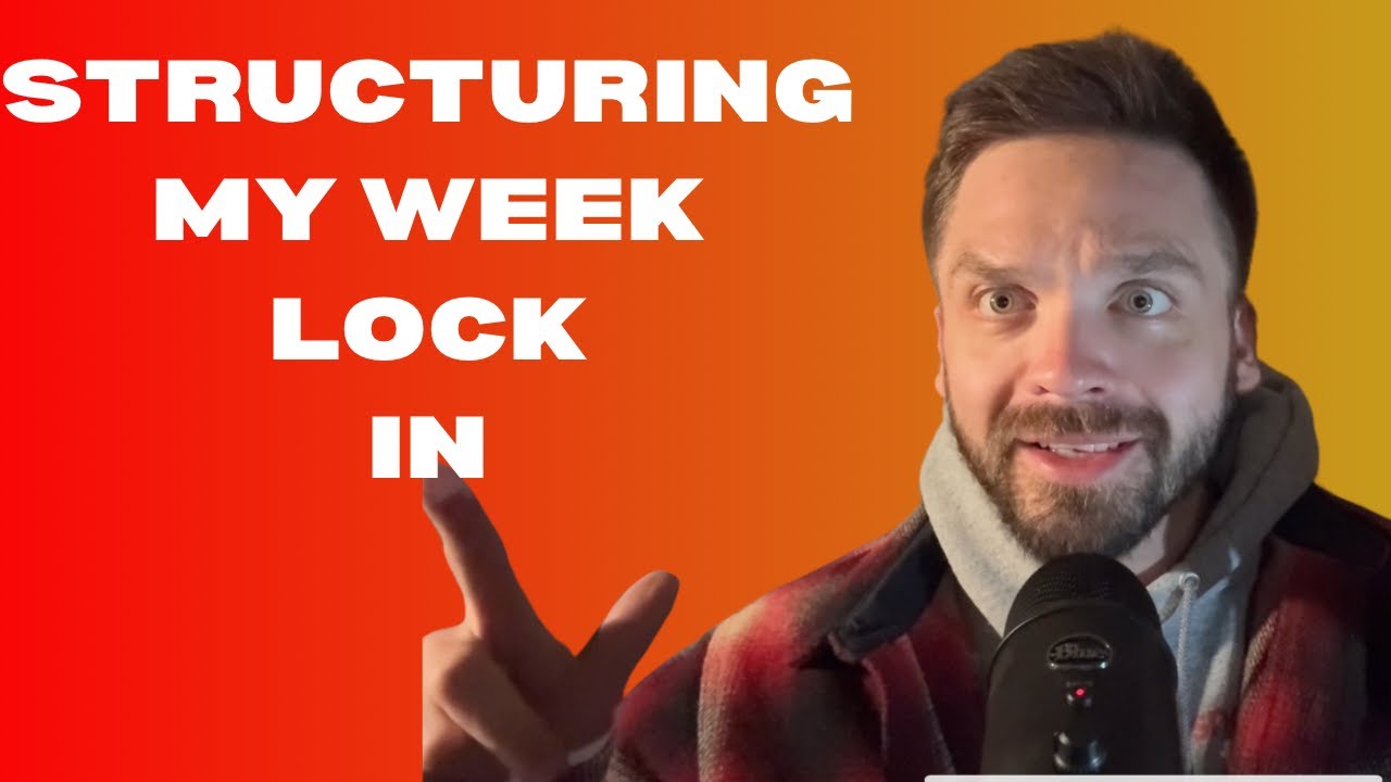 Structuring My Week-Lets LOCK IN