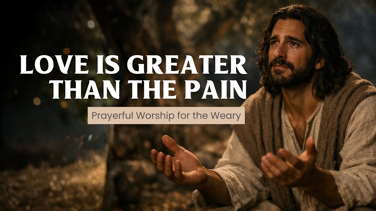 Love Is Greater Than the Pain | Contemplative Worship Song | Jesus in Gethsemane | Night Prayer