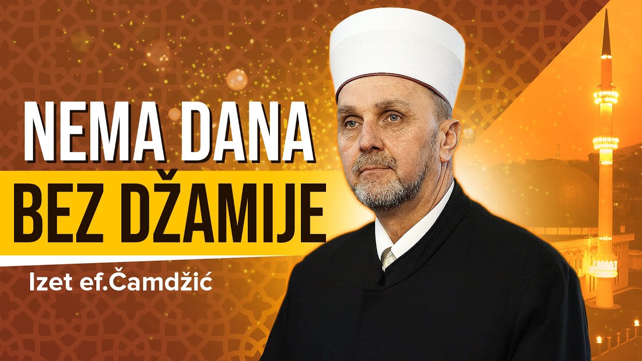 Nema dana bez džamije | Izet ef.Čamdžić