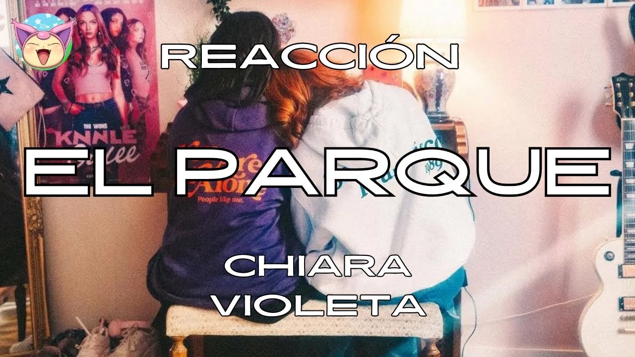 Chiara, Violeta - el parque (Reacción)