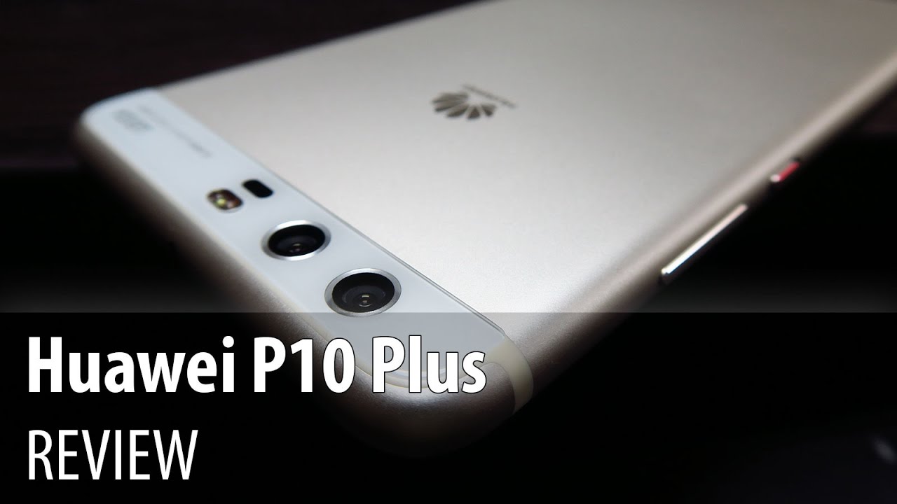 Huawei P10 Plus Review (5.5 inch Flagship With Leica Summilux Optics)