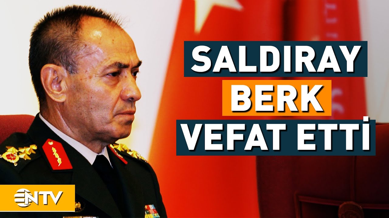 Emekli Orgeneral Saldıray Berk Hayatını Kaybetti... | NTV