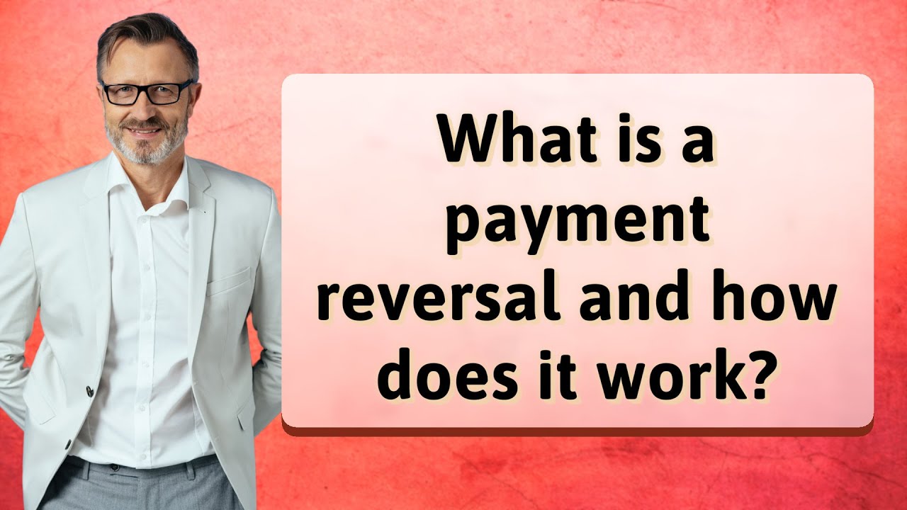 What is a payment reversal and how does it work?