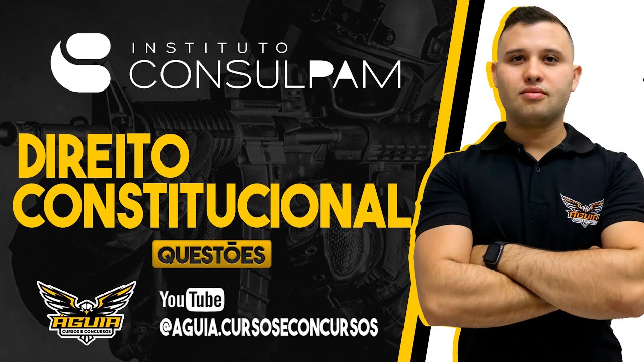 DIR. CONSTITUCIONAL | QUESTÕES CONSULPAM | ÁGUIA CURSOS E CONCURSOS (AOVIVO)