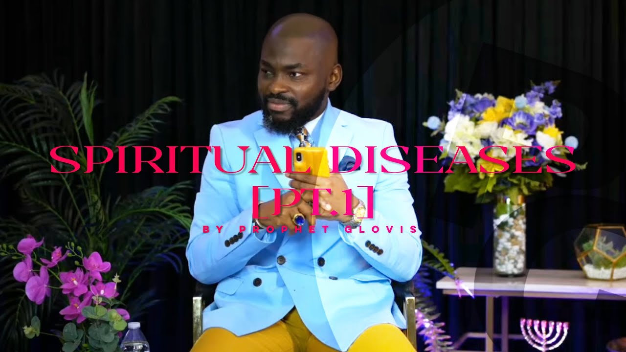 SPIRITUAL DISEASES [Part 1] | Prophet Glovis LIVE