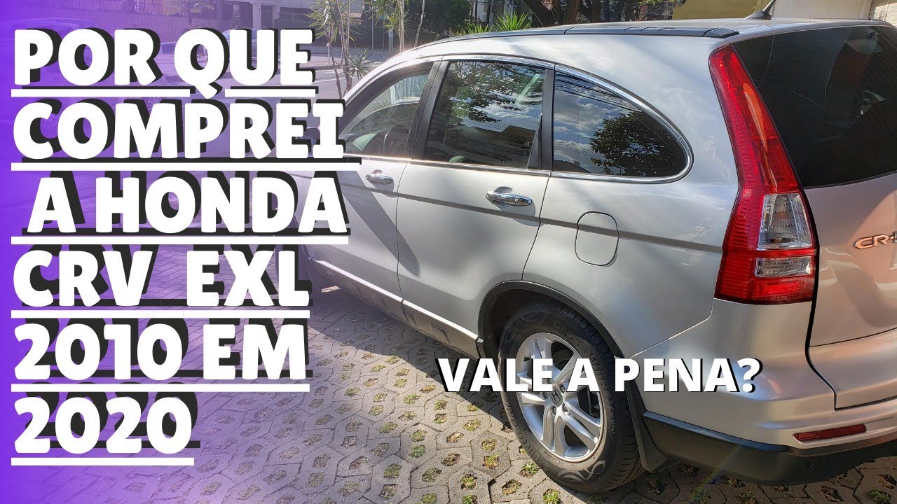 Por Que Comprei a CRV EXL 2010 em 2020 - Vale a Pena?
