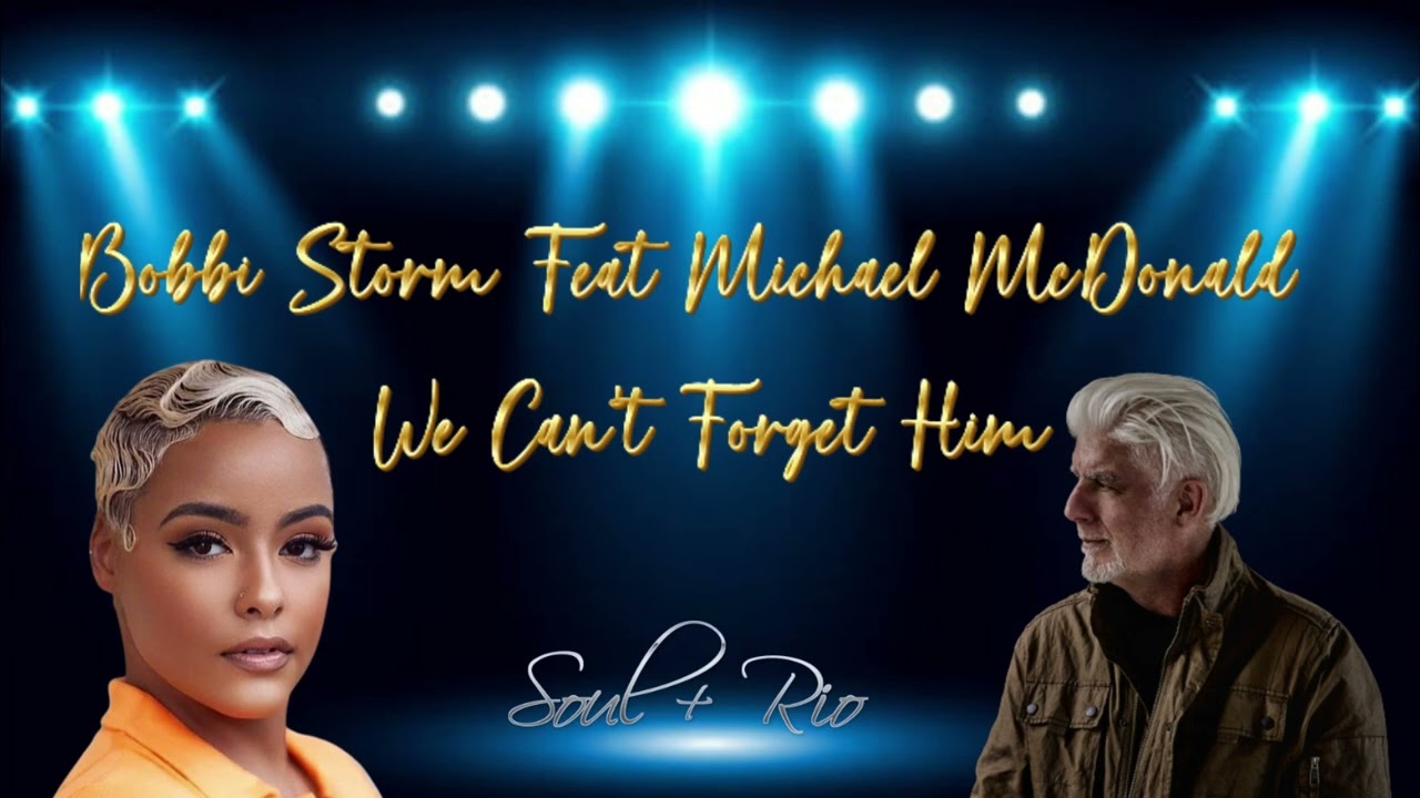 Bobbi Storm Feat Michael McDonald  We Can't Forget Him (MrSOULRIO VRS)