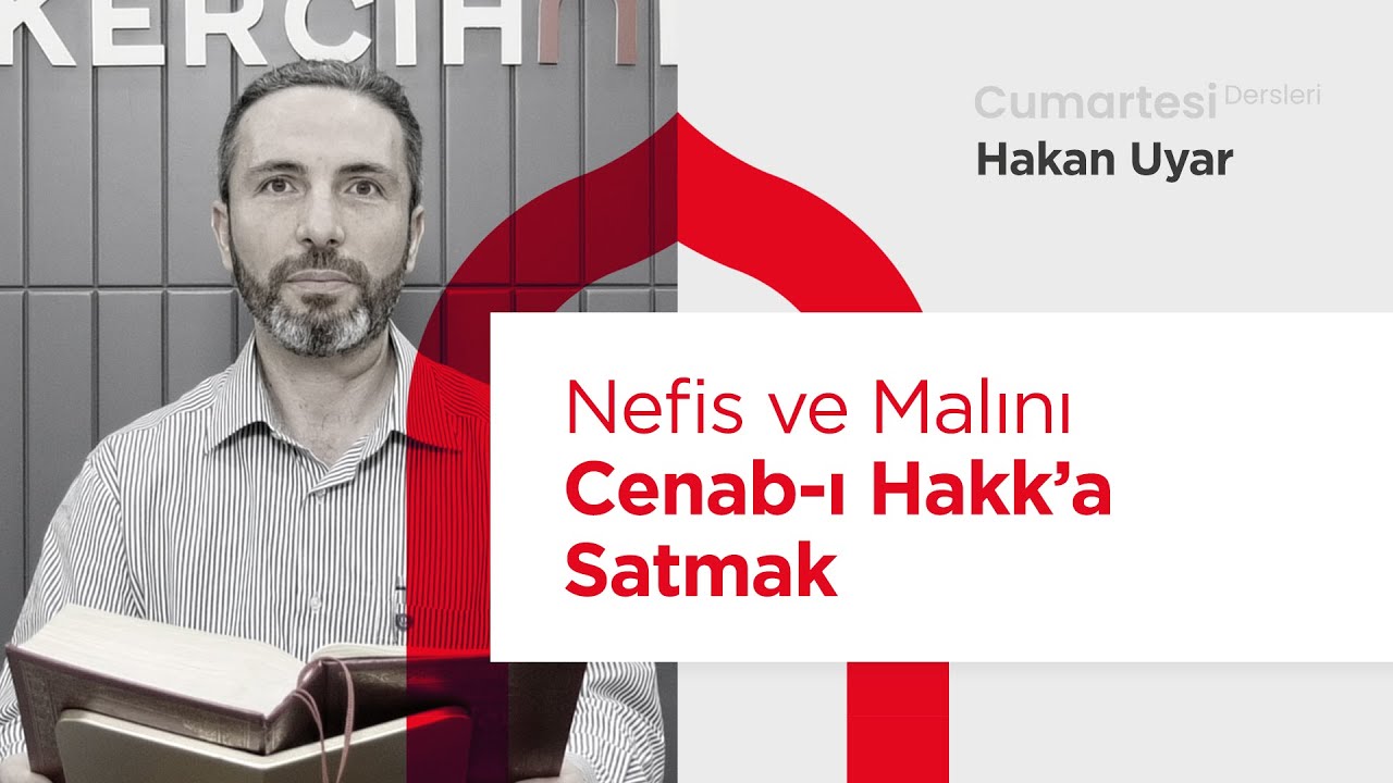 Cumartesi Dersleri: Nefis ve Malını Cenab-ı Hakk&rsquo;a Satmak | Hakan Uyar