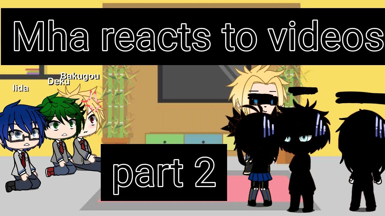 Mha reacts to video's part 2|+???|