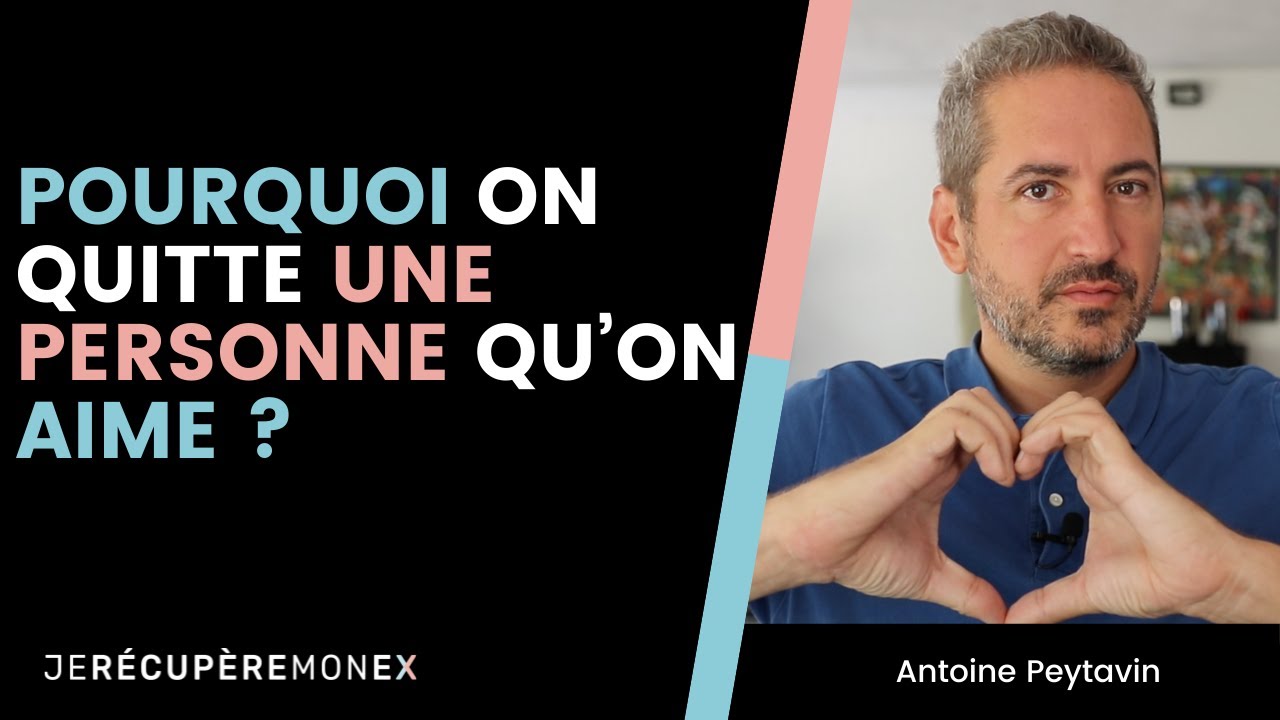 POURQUOI ON QUITTE UNE PERSONNE QU'ON AIME ?