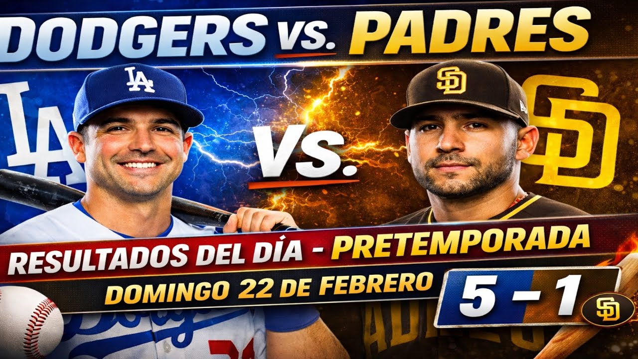 DODGERS VS. PADRES ⚾ | RESULTADOS DEL DÍA – PRETEMPORADA MLB | DOMINGO 22 DE FEBRERO 