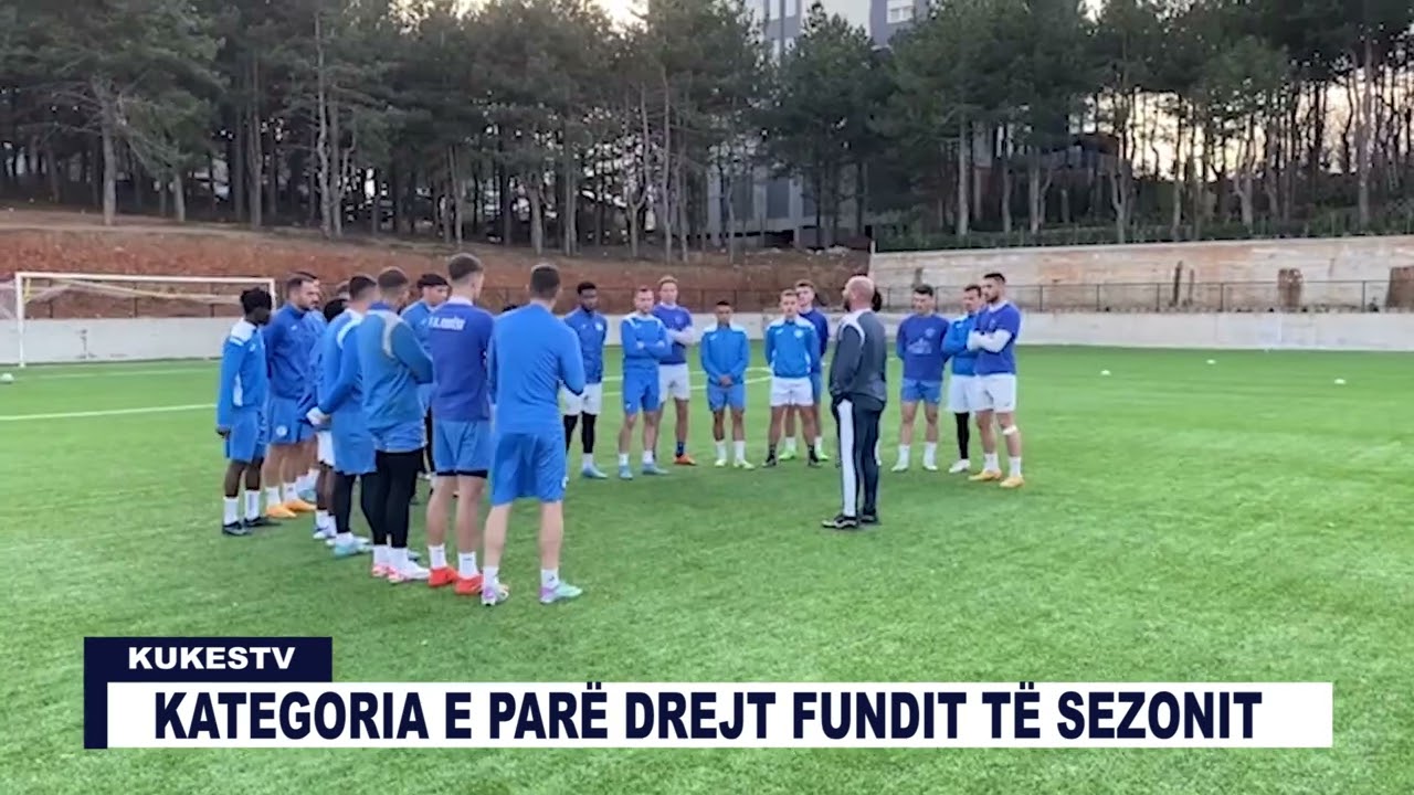 KATEGORIA E PARË DREJT FUNDIT TË SEZONIT - KUKESTV.AL