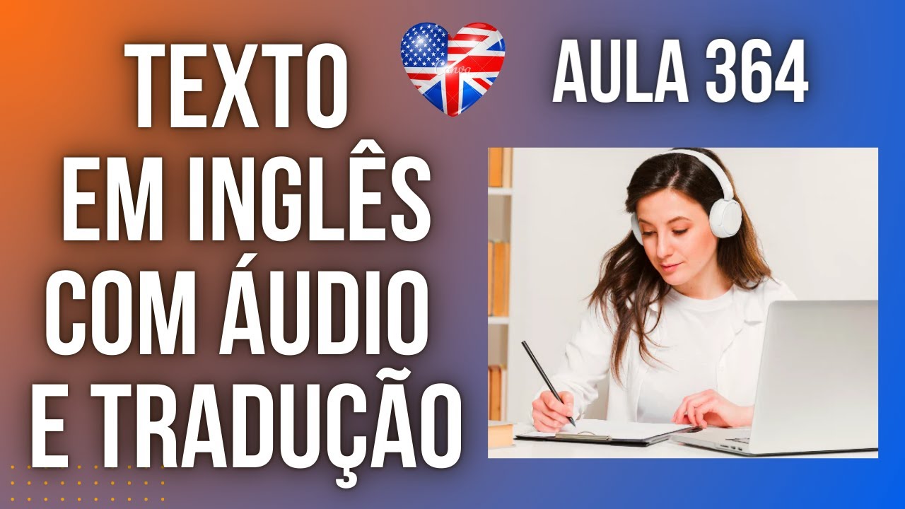 APRENDA INGLÊS COM LEITURA GUIADA - TEXTO EM INGLÊS COM ÁUDIO E TRADUÇÃO #AULA 364