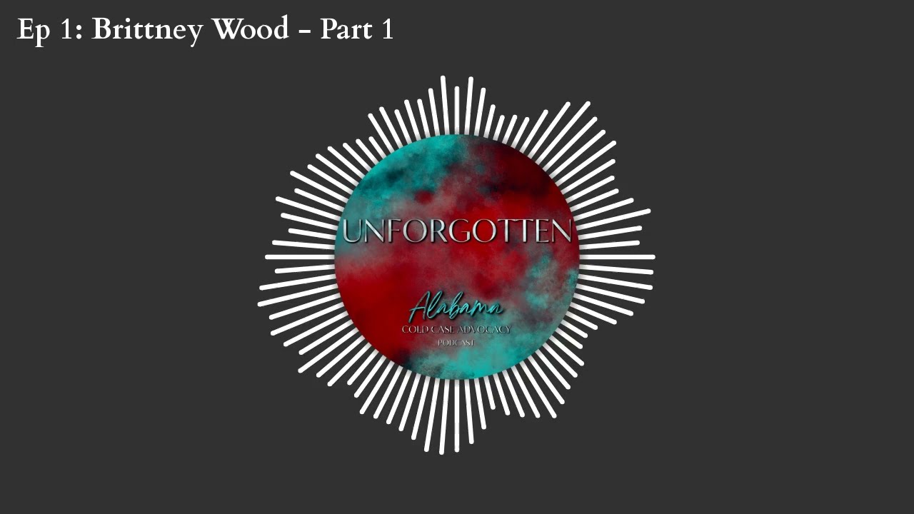 Unforgotten|Ep 1: Brittney Wood - Part 1