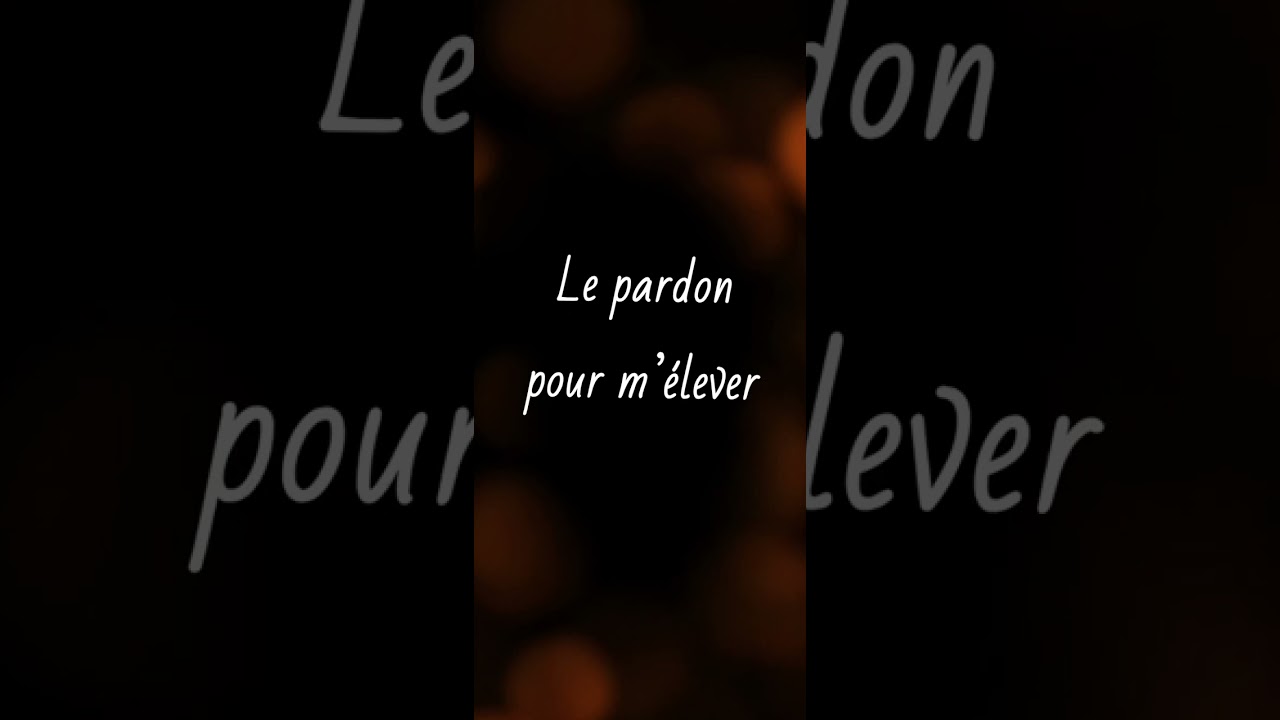 Le pardon pour m’élever 