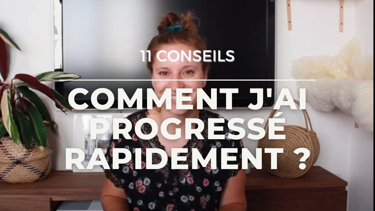 COMMENT J'AI PROGRESSÉ RAPIDEMENT ?