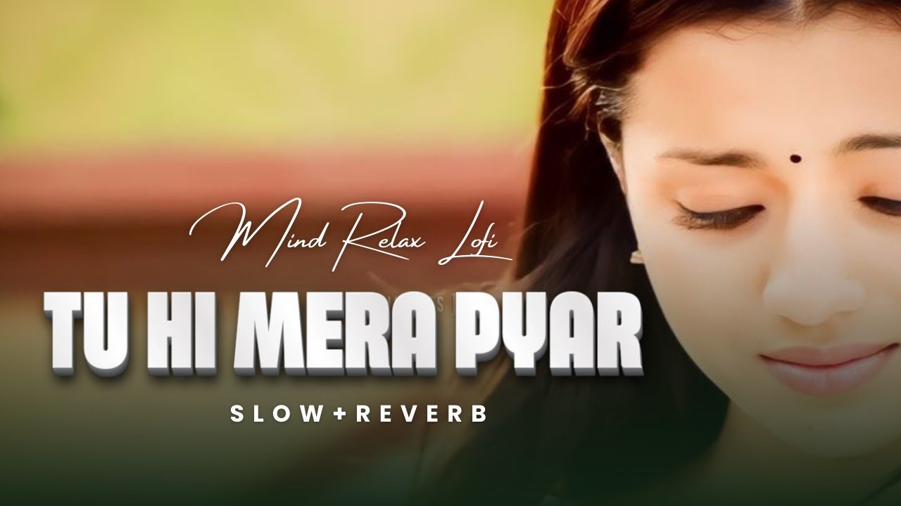 Tu Hi Mera Pyar Lofi | HEART 💔 Touching🥺 LOFI MASHUP | SLOW + REVERB LOFI MIX | #sad #trending #song