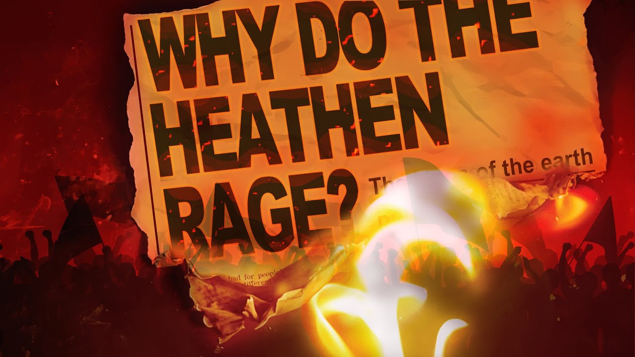 Why Do The Heathen Rage | Kingdom of God | Part 3