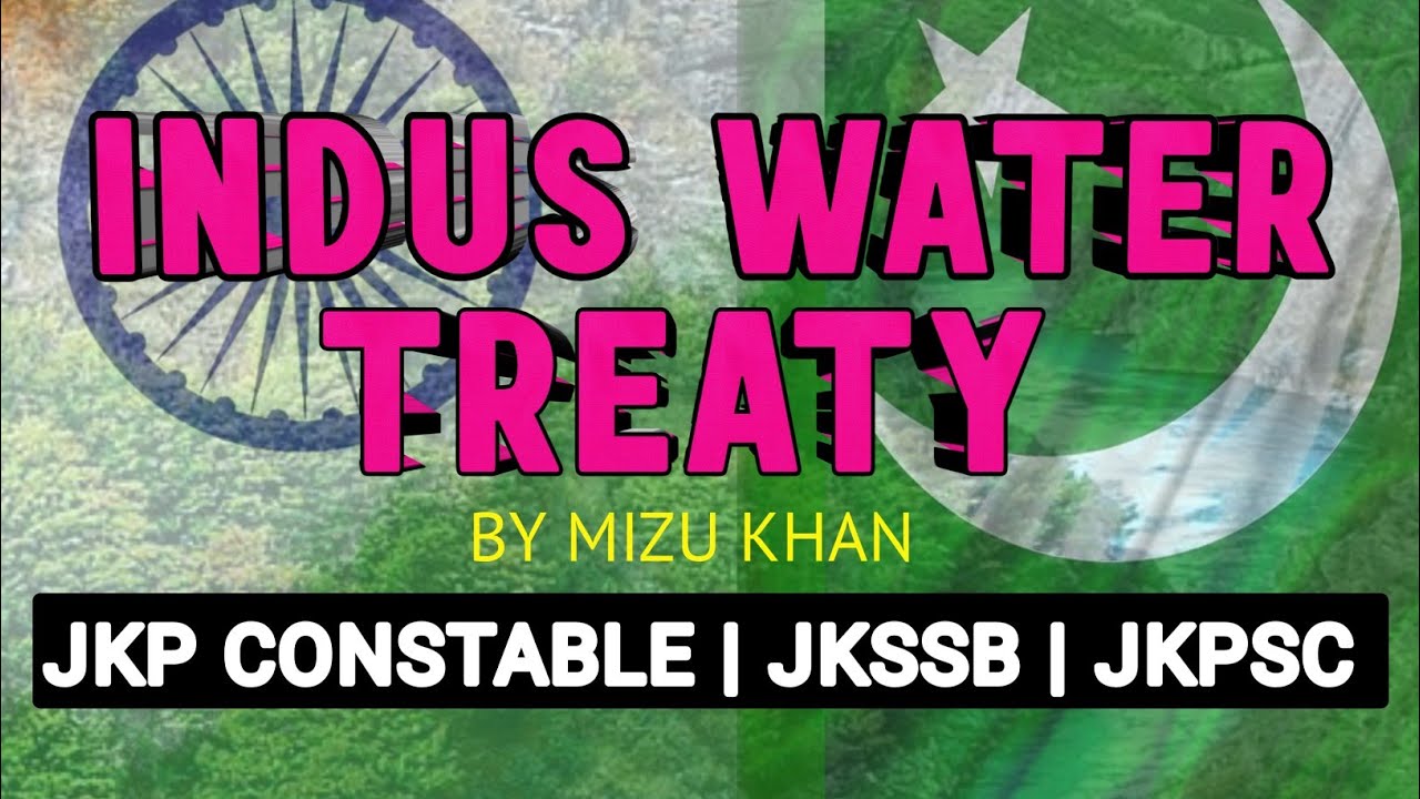 INDUS WATER TREATY | IMPACT ON ECONOMY | FOR JKP CONSTABLE EXAM | BY MIZU KHAN.