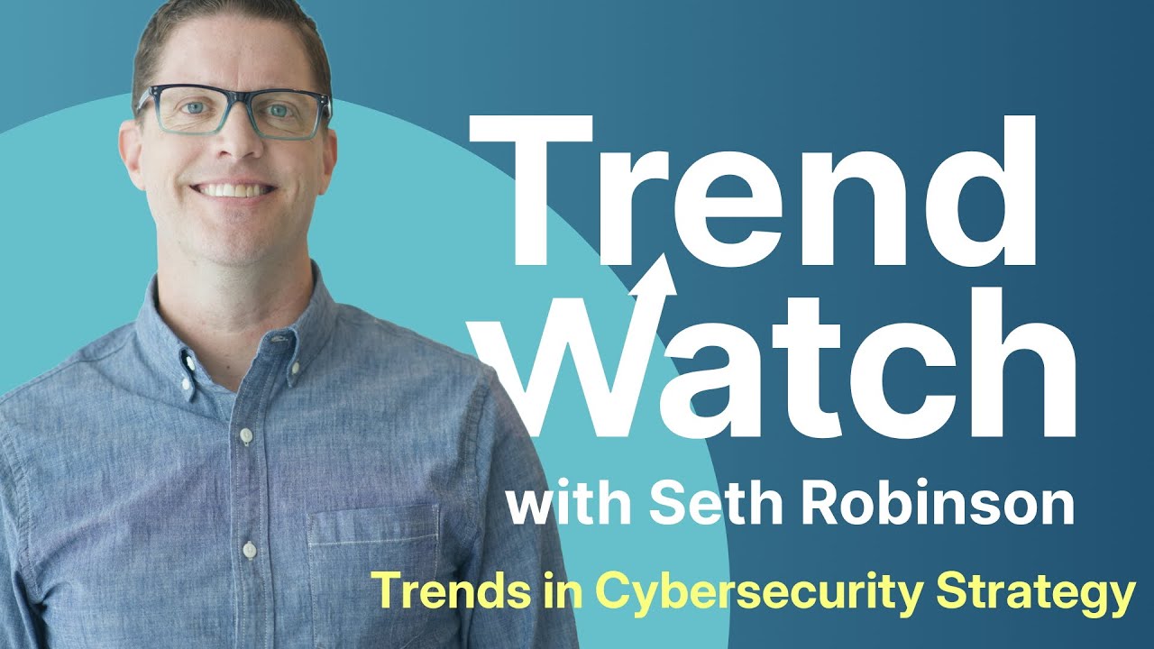 Trends in Cybersecurity Strategy | Trend Watch with Seth Robinson