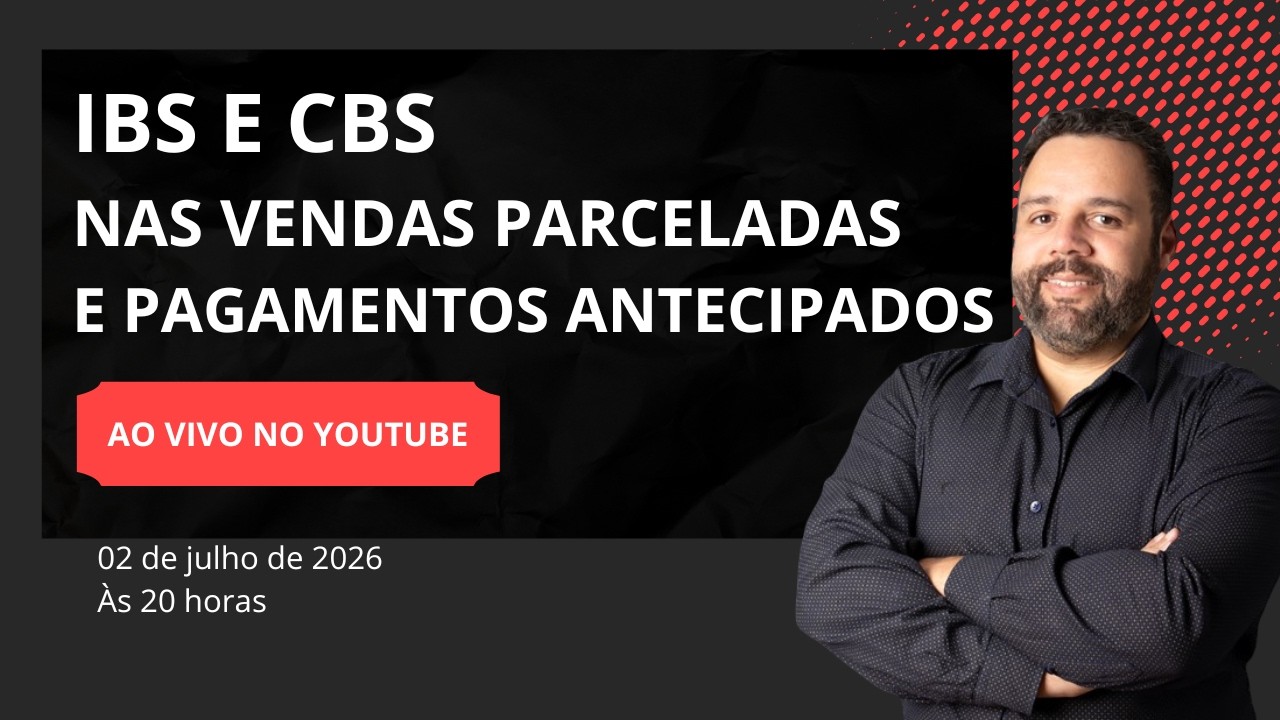 IBS E CBS NAS VENDAS PARCELADAS E PAGAMENTOS ANTECIPADOS