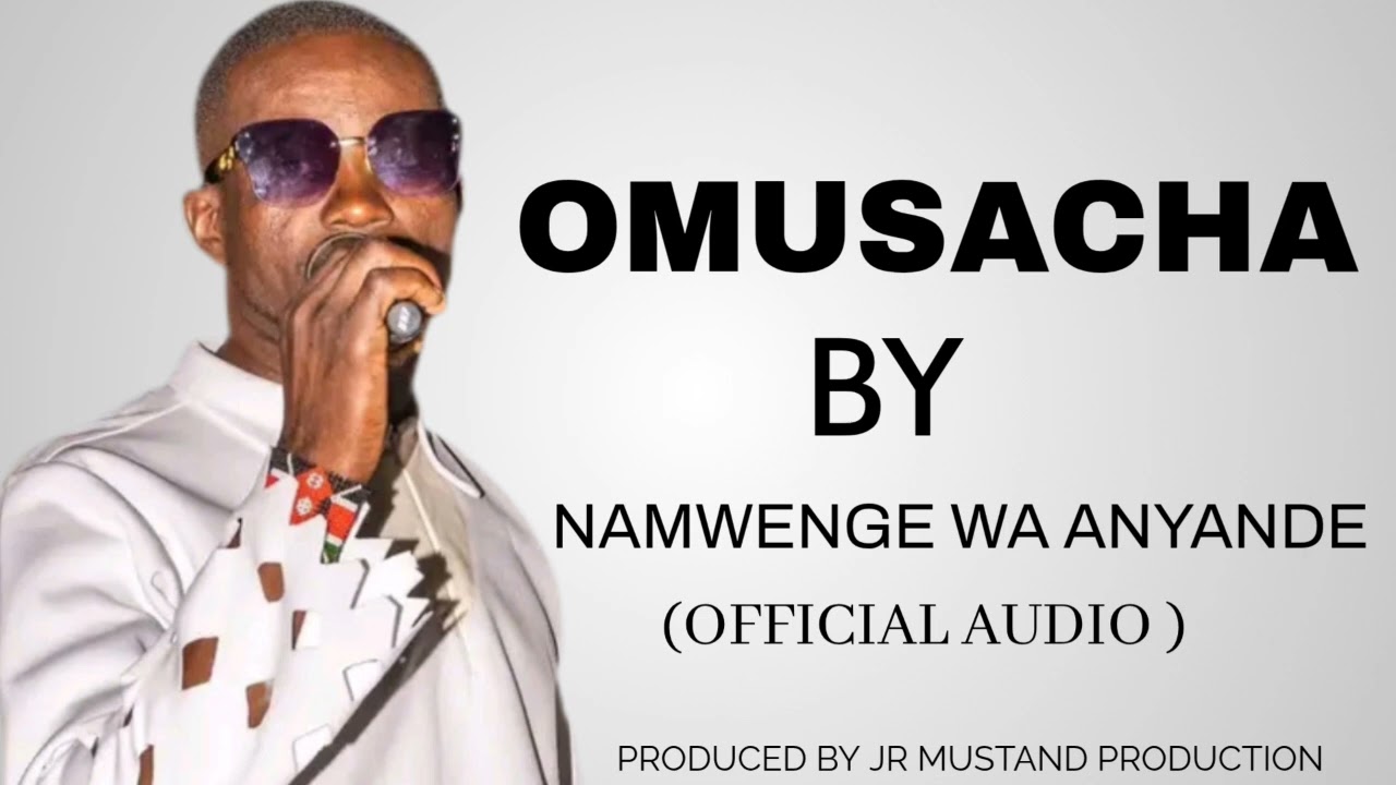 OMUSACHA NE SENDE BY NAMWENGE WA ANYANDE (OFFICIAL AUDIO)