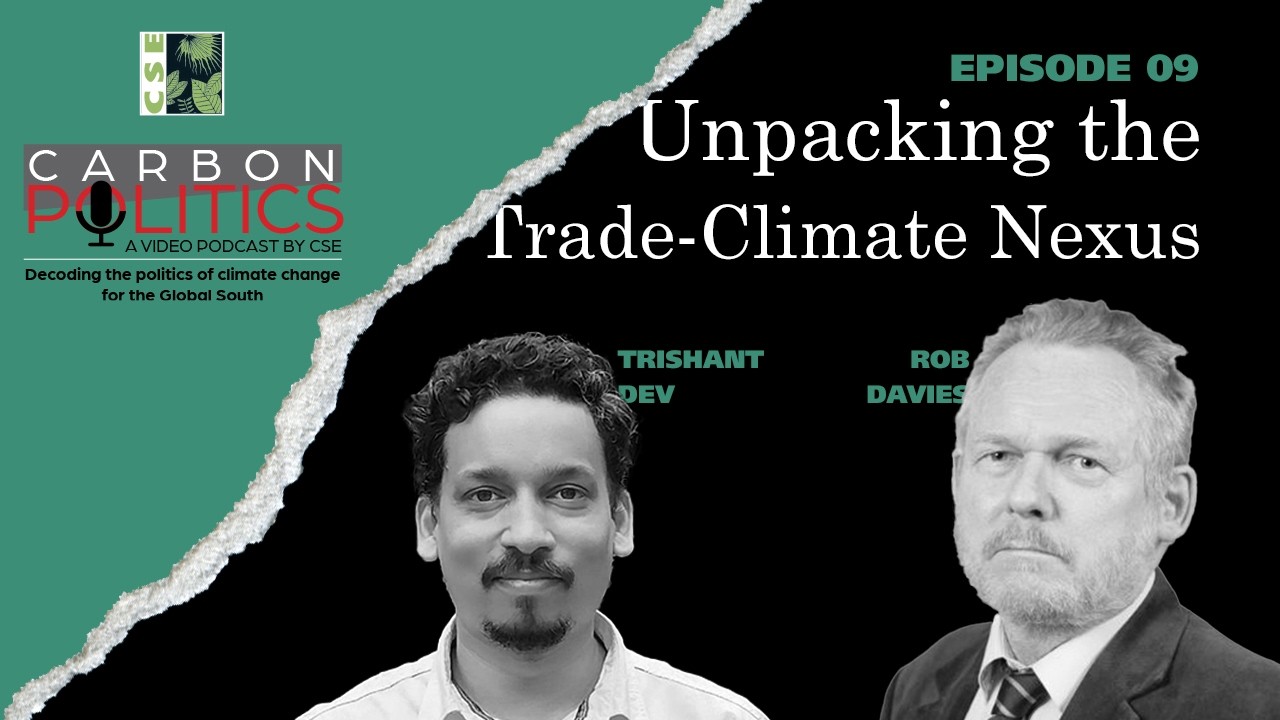 Unpacking the trade-climate nexus | Carbon Politics EP09 Trade and Climate