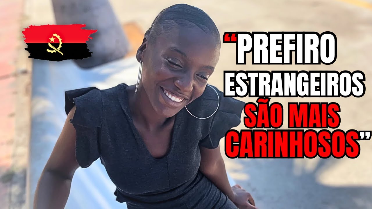 MULHERES ANGOLANAS AMAM HOMENS ESTRANGEIROS MAIS DO QUE HOMENS ANGOLANOS?🇦🇴