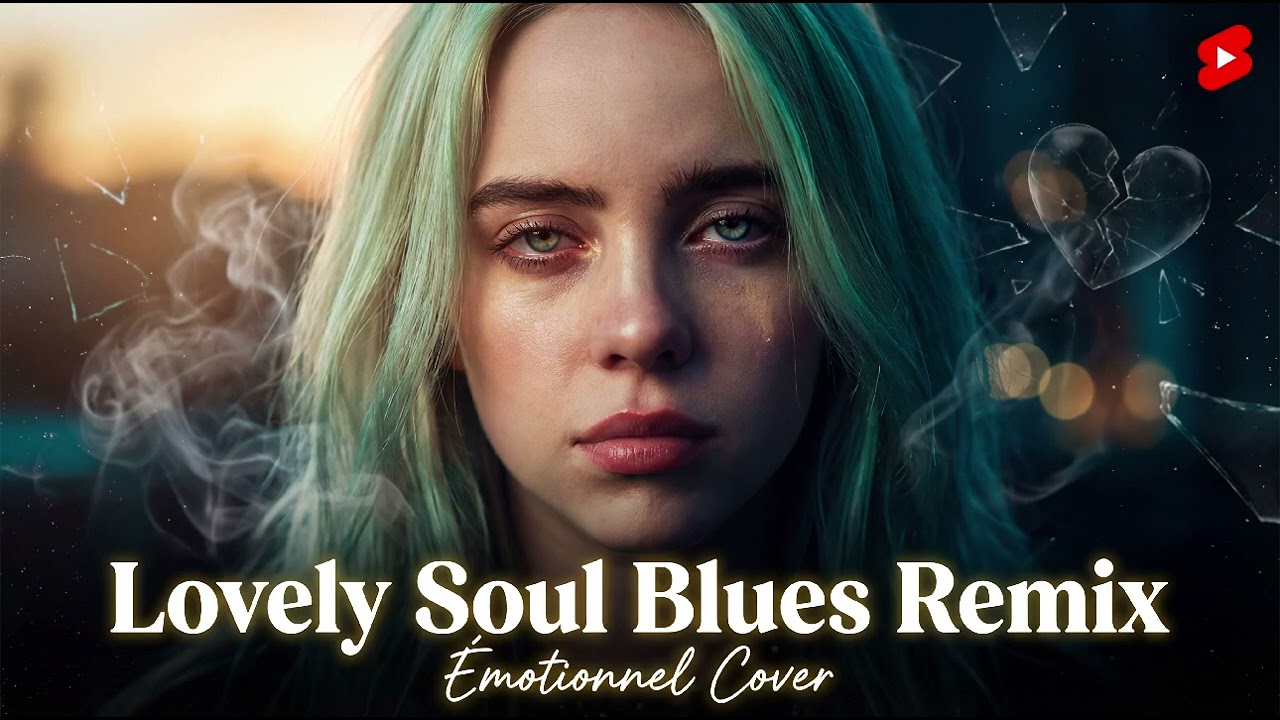 Billie Eilish Lovely Soul Blues Remix - Émotionnel Cover Heartbreaking Vibes