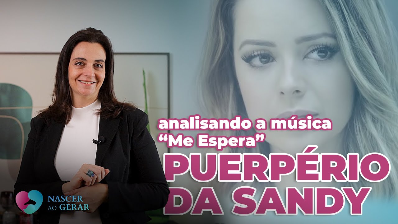 POR TRÁS DA CANÇÃO: O PUERPÉRIO DA SANDY