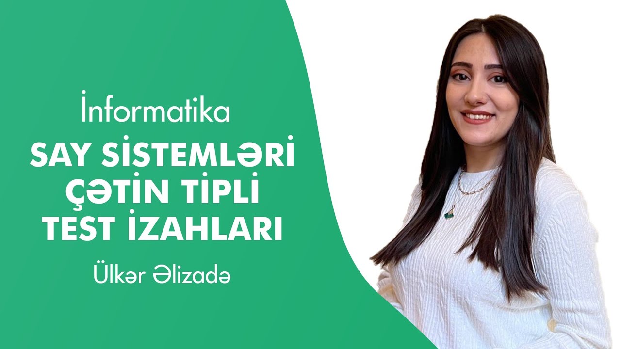 İNFORMATİKA sistemli dərs 7 | Say sistemləri Çətin tip test izahları - Ülkər Əlizadə