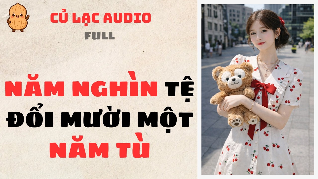 #145 NĂM NGHÌN TỆ ĐỔI MƯỜI MỘT NĂM TÙ | AUDIO FULL #truyenaudio #audio