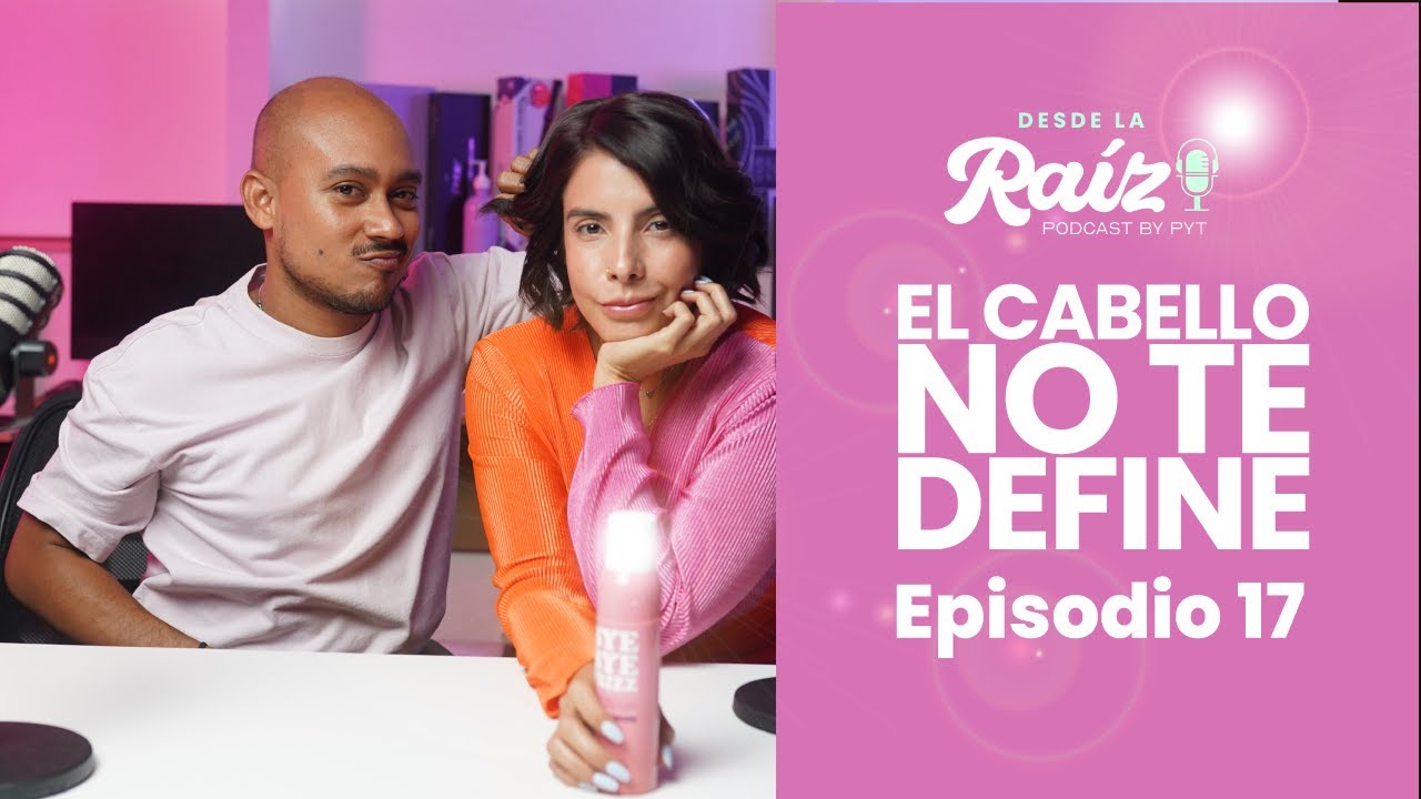 Cómo El Cabello Transforma Tu Autoestima: Historia De Resiliencia Y Empoderamiento - Episodio #017