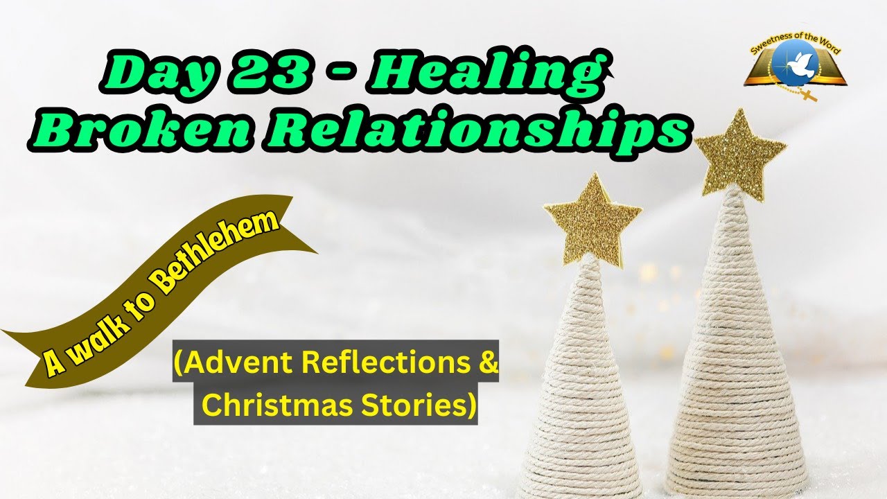 Day 23 - Walk to Bethlehem - Healing Broken Relationships