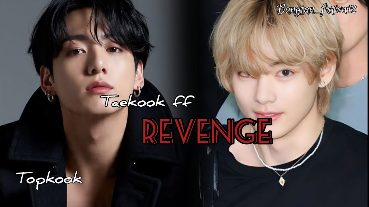 Taekook ff || revenge || part 1 || topkook|| requested ff|| mafia king jk 