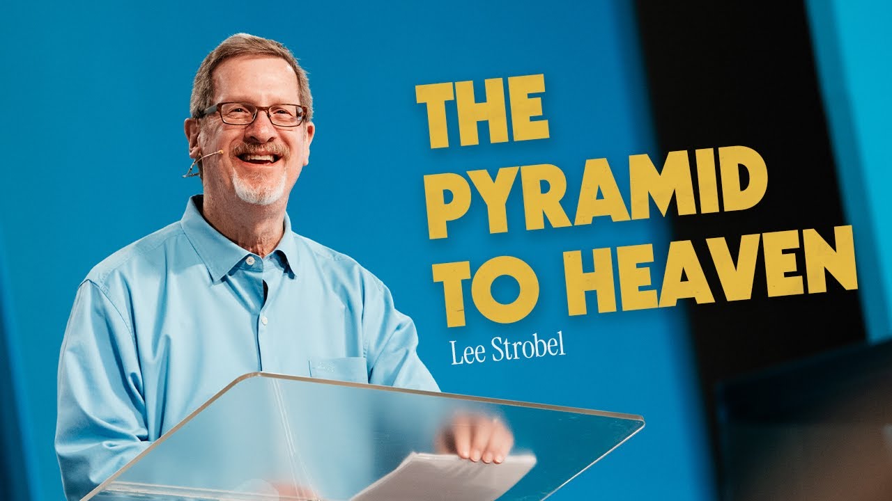 The Pyramid to Heaven | Lee Strobel