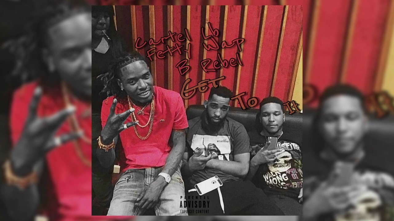Cartel Lb Ft B Rebel & Fetty Wap - Get To It