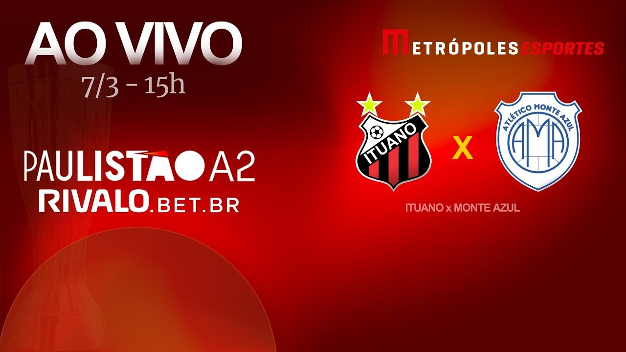 PAULISTÃO SÉRIE A2 2026 - ITUANO x MONTE AZUL - AO VIVO E COM IMAGENS - 07.03.26