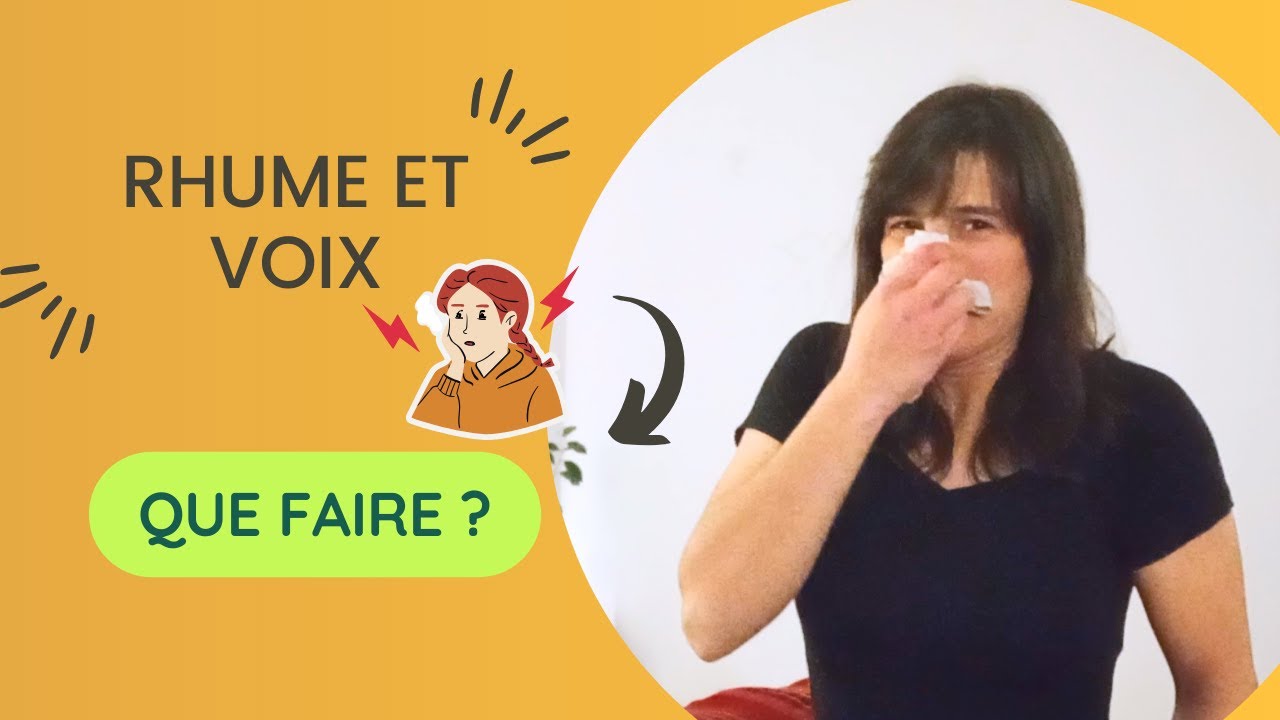 Rhume et voix : retrouver de l'efficacité