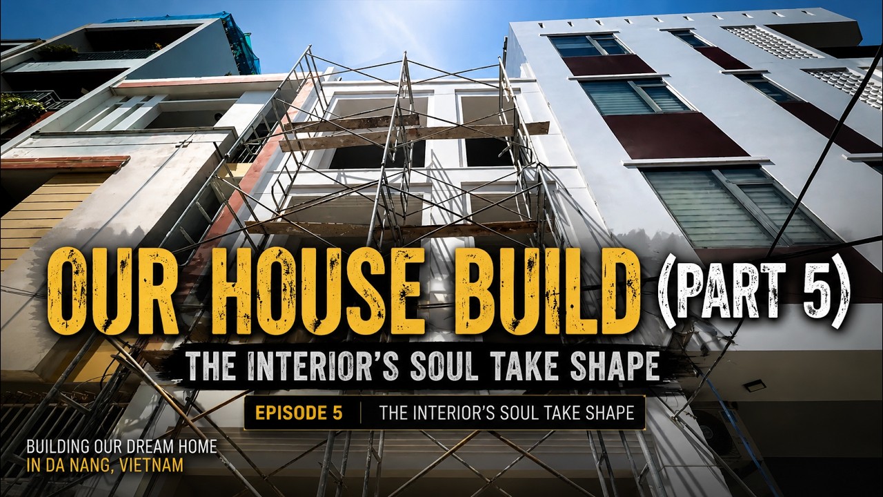 Episode 5 | The Interior's Soul Take Shape | Building Our Dream Home in Da Nang, Vietnam