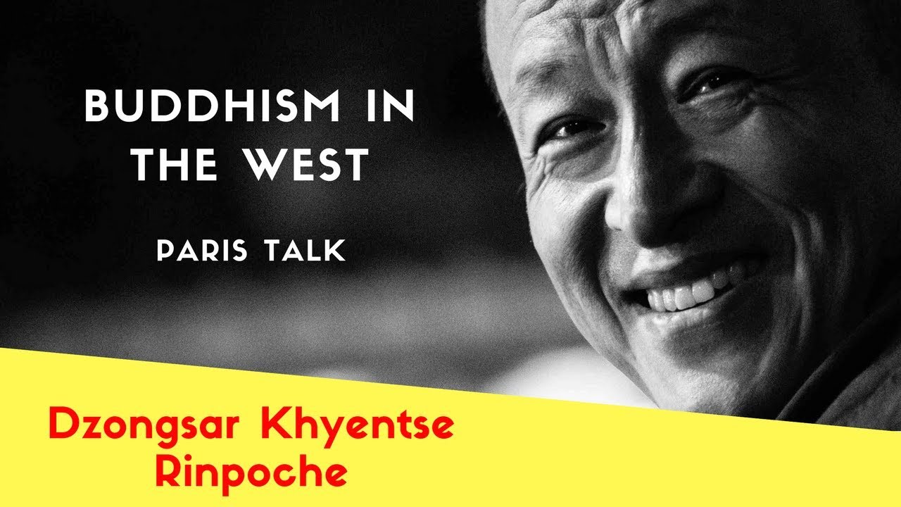 Dzongsar Khyentse Rinpoche ~ Buddhism in the West, Paris Talk