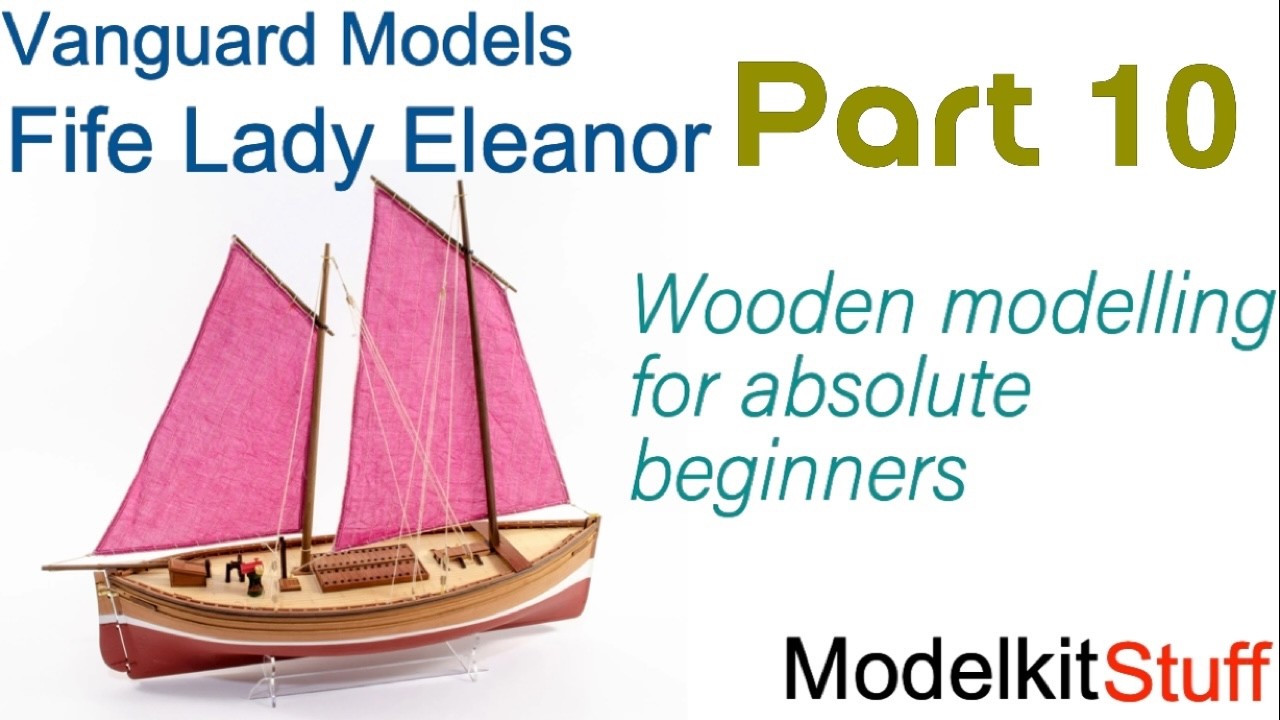 Wooden ship modeling for absolute beginners, Vanguard models Fife Lady Eleanor Part 10.
