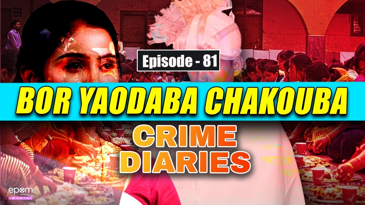 CRIME DIARIES - Episode 81 | Bor Yaodaba Chakouba | Manipur Crime Stories | Epom Media