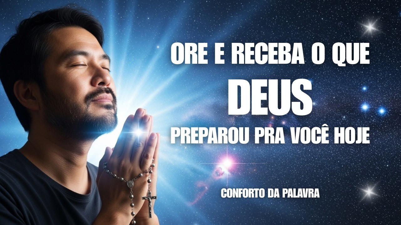 Ore e Receba o que Deus Preparou pra Você Hoje - Conforto da Palavra
