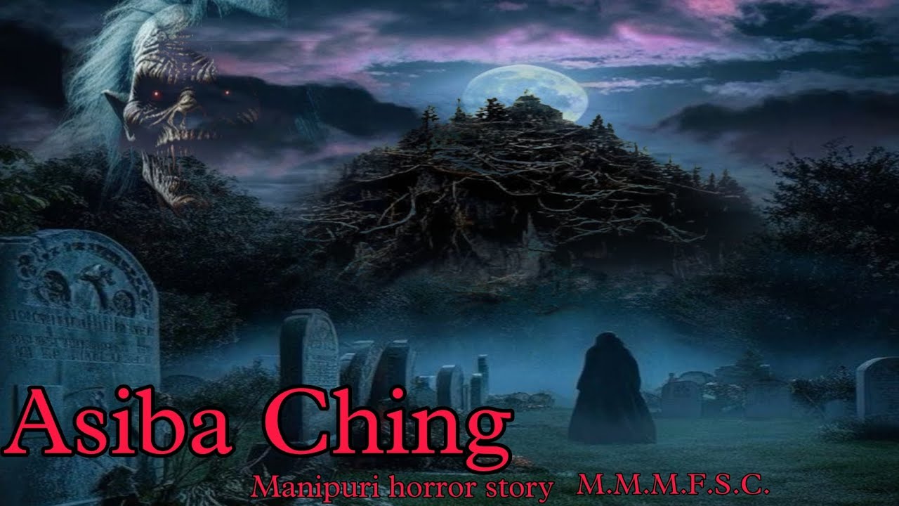 Asiba Ching || Manipuri Horror Story || Makhal Mathel Manipur Full Story Collection
