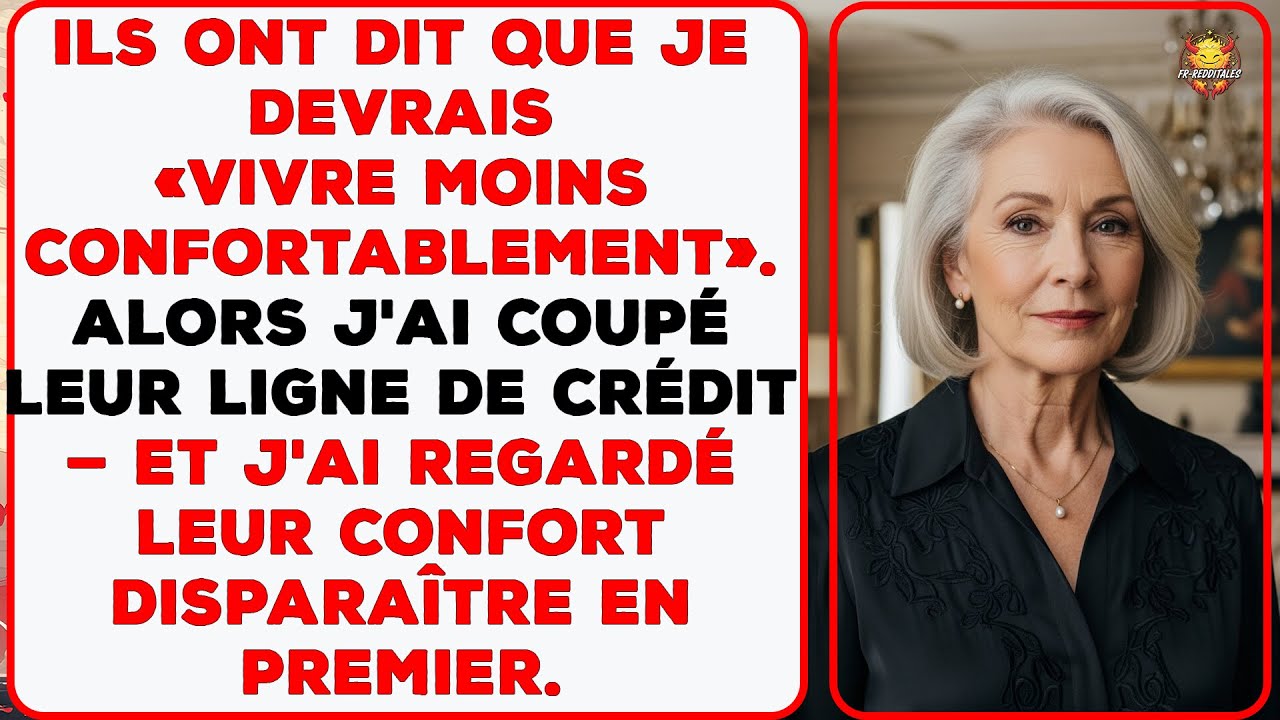 Ils ont dit que je devrais « vivre moins confortablement ». Alors j'ai coupé leur ligne de crédit.