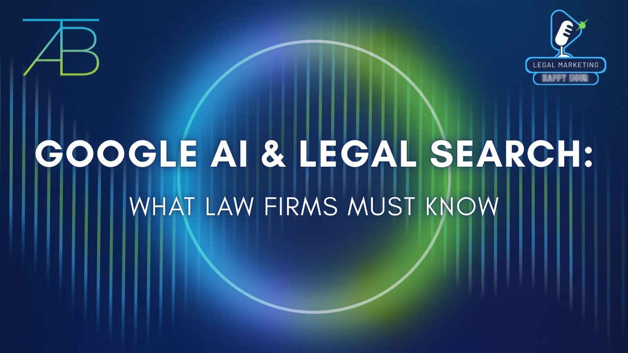 Legal Marketing Happy Hour Ep 26: Google AI & Legal Search: What Law Firms Must Know