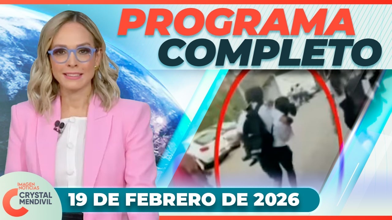Noticias con Crystal Mendivil | Programa completo 19 de febrero de 2026