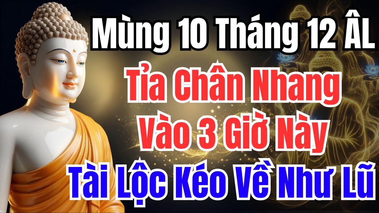 Từ Nay Đến Mùng 10 Tháng 12 Âm Lịch : TỈA CHÂN NHANG VÀO 3 GIỜ NÀY, TIỀN VÀO NHƯ THÁC