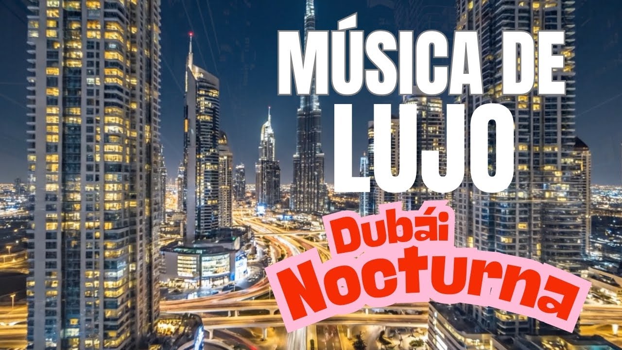 Dubái Nocturna-Música Elegante, Relajante, Música Ambiental, Música Jazz, Ingles, Electrónica.